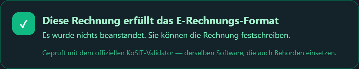 Prüfergebnis: Diese Rechnung erfüllt das E-Rechnungs-Format. Geprüft mit dem offiziellen KoSIT-Validator.